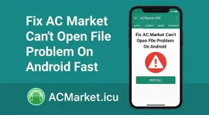 Fix AC Market Can’t Open File Problem On Android Fast